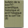 Bulletin De La Soci?T? Scientifique, Historique Et Arch?Ologique De La Corr?Ze (8) by Soci T. Scientifique
