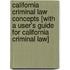California Criminal Law Concepts [With A User's Guide For California Criminal Law]