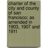 Charter Of The City And County Of San Francisco; As Amended In 1903, 1907 And 1911 door San Francisco Charter