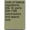 Code of Federal Regulations, Title 14: Parts 200-1199 (Aeronautics and Space) Ocst door National Archives and Records Administra
