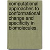 Computational Approaches To Conformational Change And Specificity In Biomolecules. door Paula Marce Petrone