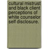 Cultural Mistrust And Black Client Perceptions Of White Counselor Self Disclosure. door Peter C. Donnelly