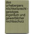 Das Urheberpers Nlichkeitsrecht - Geistiges Eigentum Und Gewerblicher Rechtsschutz