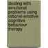 Dealing With Emotional Problems Using Rational-Emotive Cognitive Behaviour Therapy