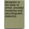 Deception In The Body Of Christ: Unveiled Mysteries And Neurolinguistic Dialectics door Robert E. Hill