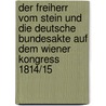 Der Freiherr Vom Stein Und Die Deutsche Bundesakte Auf Dem Wiener Kongress 1814/15 door Philipp Robens