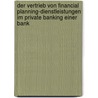 Der Vertrieb Von Financial Planning-Dienstleistungen Im Private Banking Einer Bank by Sabine Schmohl