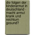 Die Folgen Der Kinderarmut In Deutschland - Macht Armut Krank Und Reichtum Gesund?