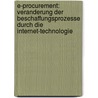 E-Procurement: Veranderung Der Beschaffungsprozesse Durch Die Internet-Technologie by Lars Rottstein