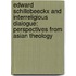 Edward Schillebeeckx And Interreligious Dialogue: Perspectives From Asian Theology