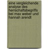 Eine Vergleichende Analyse Des Herrschaftsbegriffs Bei Max Weber Und Hannah Arendt by Christoph Muller