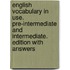 English Vocabulary in Use. Pre-Intermediate and Intermediate. Edition with answers