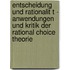 Entscheidung Und Rationalit T - Anwendungen Und Kritik Der Rational Choice Theorie