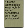 Futuristic Technologies - Kulturtechnik An Der Schnittstelle Zum Neuen Jahrtausend door Caspar Borkowsky