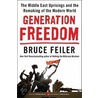 Generation Freedom: The Middle East Uprisings And The Remaking Of The Modern World by Bruce Feiler