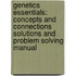 Genetics Essentials: Concepts and Connections Solutions and Problem Solving Manual
