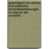 Geselligkeit Von Salons Und Weibliche Freiheitsbestrebungen Im Signum Der Romantik door A. Holesch