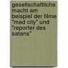 Gesellschaftliche Macht Am Beispiel Der Filme "Mad City" Und "Reporter Des Satans" door Esther Geissdorfer