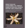 Great English Churchmen; Or, Famous Names In English Church History And Literature by William Henry Davenport Adams