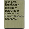 Guia Para Aconsejar A Familias Y Personas En Crisis = The Church Leader's Handbook door William R. Cutrer