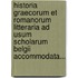 Historia Graecorum Et Romanorum Litteraria Ad Usum Scholarum Belgii Accommodata...