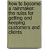 How To Become A Rainmaker: The Rules For Getting And Keeping Customers And Clients