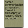 Human Communication As Narration: Toward A Philosophy Of Reason, Value, And Action door Walter R. Fisher