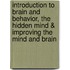 Introduction to Brain and Behavior, the Hidden Mind & Improving the Mind and Brain