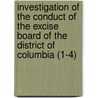 Investigation Of The Conduct Of The Excise Board Of The District Of Columbia (1-4) by United States Congress Columbia