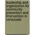 Leadership And Organization For Community Prevention And Intervention In Venezuela