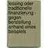 Leasing Oder Traditionelle Finanzierung - Gegen Berstellung Anhand Eines Beispiels