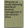Lifting The Oil Curse,Improving Petroleum Revenue Management In Sub-Saharan Africa door Menachem Katz