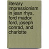 Literary Impressionism in Jean Rhys, Ford Madox Ford, Joseph Conrad, and Charlotte by K. Bender Todd