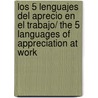 Los 5 lenguajes del aprecio en el trabajo/ The 5 Languages of Appreciation at Work by Paul E. White