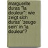 Marguerite Duras "La Douleur": Wie Zeigt Sich Duras' 'Zeuge Sein' In 'La Douleur'?