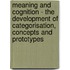 Meaning And Cognition - The Development Of Categorisation, Concepts And Prototypes