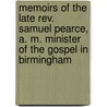 Memoirs Of The Late Rev. Samuel Pearce, A. M. Minister Of The Gospel In Birmingham by Andrew Fuller