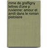 Mme De Graffigny Lettres D'Une P Ruvienne: Amour Et Amiti Dans Le Roman Pistolaire door Sara Claire Kerschbaumer