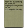 Nach Der Ausbildung Ins Studium: Biographische Gr Nde Fur Die Doppelqualifizierung by Nicole Rohr