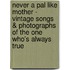 Never A Pal Like Mother - Vintage Songs & Photographs Of The One Who's Always True