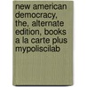 New American Democracy, The, Alternate Edition, Books a la Carte Plus Mypoliscilab door Professor Morris P. Fiorina