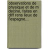 Observations De Physique Et De M Decine, Faites En Diff Rens Lieux De L'Espagne... door Fran Ois Thiery