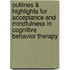 Outlines & Highlights For Acceptance And Mindfulness In Cognitive Behavior Therapy