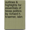 Outlines & Highlights For Essentials Of Texas Politics By Richard H. Kraemer, Isbn door Richard Kraemer
