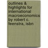 Outlines & Highlights For International Macroeconomics By Robert C. Feenstra, Isbn door Robert Feenstra