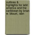 Outlines & Highlights For Latin America And The Caribbean By Brian W. Blouet, Isbn