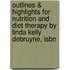 Outlines & Highlights For Nutrition And Diet Therapy By Linda Kelly Debruyne, Isbn