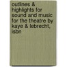 Outlines & Highlights For Sound And Music For The Theatre By Kaye & Lebrecht, Isbn by Cram101 Textbook Reviews