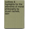Outlines & Highlights For The Elements Of Moral Philosophy By Stuart Rachels, Isbn by Professor Stuart Rachels