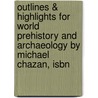Outlines & Highlights For World Prehistory And Archaeology By Michael Chazan, Isbn door Cram101 Textbook Reviews